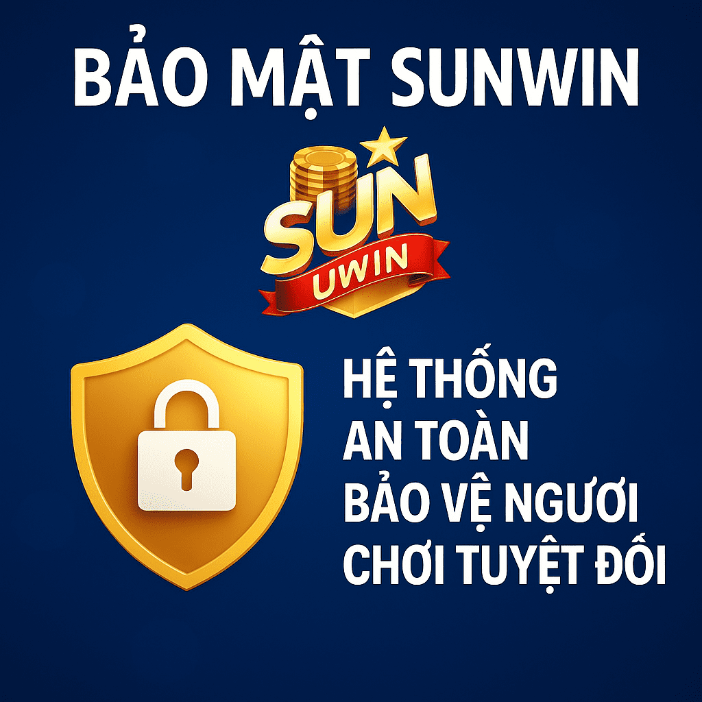 Bảo Mật Sunwin – Hệ Thống An Toàn Bảo Vệ Người Chơi Tuyệt Đối