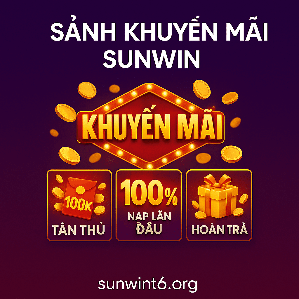 Sảnh Khuyến Mãi Sunwin – cập nhật liên tục các chương trình hấp dẫn Sảnh Khuyến Mãi Sunwin – cập nhật liên tục các chương trình hấp dẫn