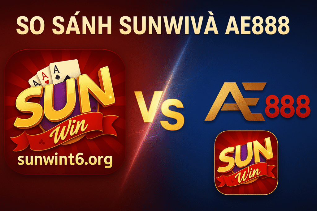 So Sánh Sunwin và AE888